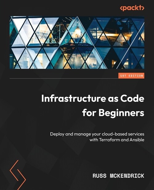 Infrastructure as Code for Beginners: Deploy and manage your cloud-based services with Terraform and Ansible (Paperback)