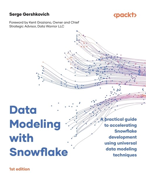 Data Modeling with Snowflake: A practical guide to accelerating Snowflake development using universal data modeling techniques (Paperback)