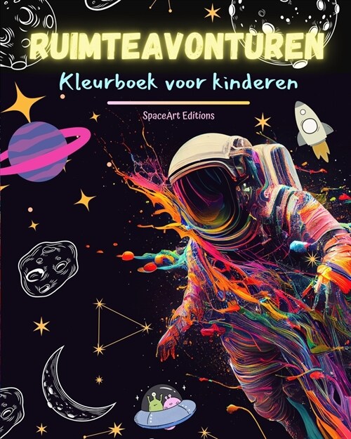 Ruimteavonturen - Kleurboek voor kinderen - Leuke en creatieve ruimtetekeningen: Kinderen zullen hun creativiteit vergroten door ruimtereizen (Paperback)