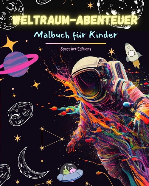 Weltraum-Abenteuer - Malbuch f? Kinder - Lustige Sammlung von Weltraummotiven: Astronauten, Aliens und vieles mehr!: Kinder f?dern ihre Kreativit? (Paperback)