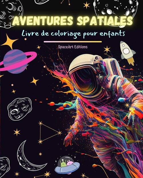 Aventures spatiales - Livre de coloriage pour enfants - Dessins amusants et cr?tifs de lespace: Les enfants stimuleront leur cr?tivit?et samusero (Paperback)