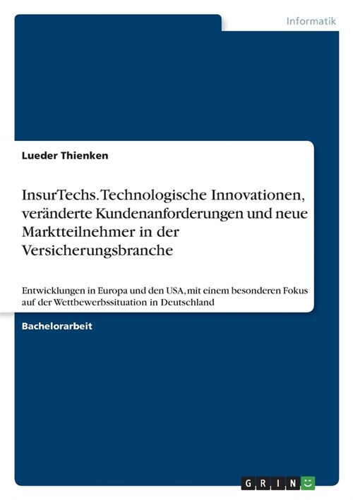 InsurTechs. Technologische Innovationen, ver?derte Kundenanforderungen und neue Marktteilnehmer in der Versicherungsbranche: Entwicklungen in Europa (Paperback)
