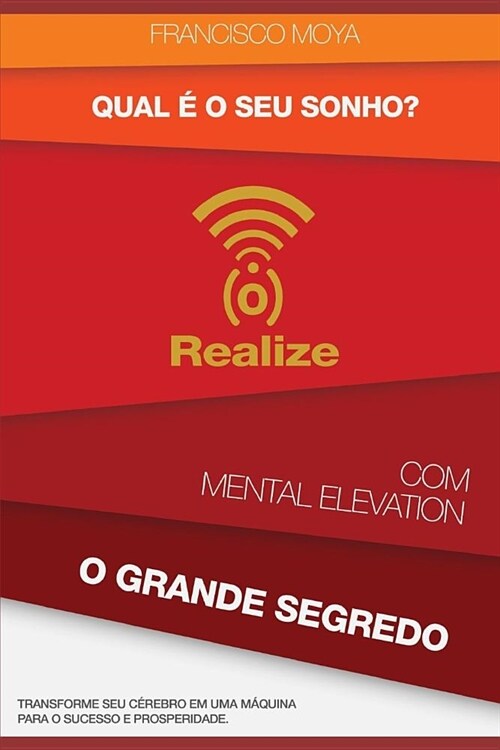 Qual ?o Seu Sonho ? Realize com Mental Elevation - O Grande Segredo: Transforme Seu C?ebro em Uma M?uina Para o Sucesso e Prosperidade (Paperback)