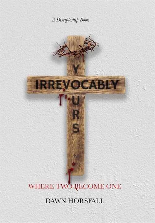 Irrevocably Yours: Where Two Become One (Hardcover)