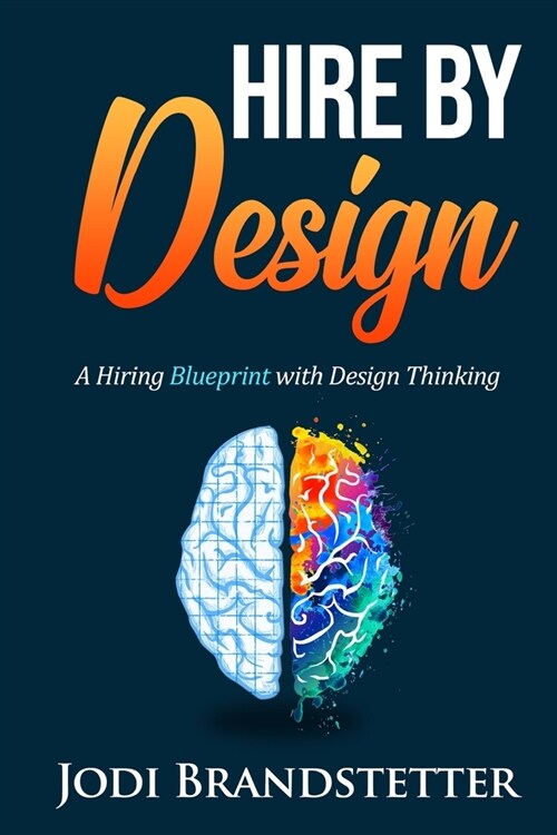 Hire By Design: A Hiring Blueprint with Design Thinking (Paperback)