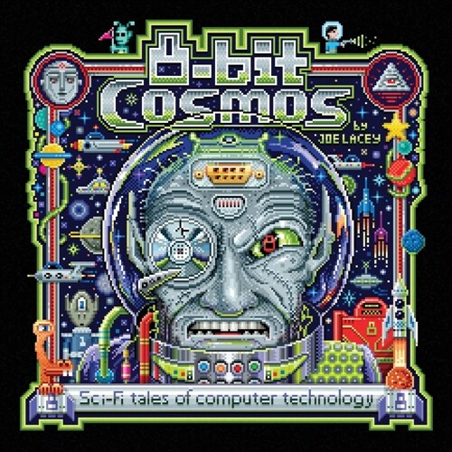 8-bit Cosmos: Sci-Fi tales of computer technology (Paperback)