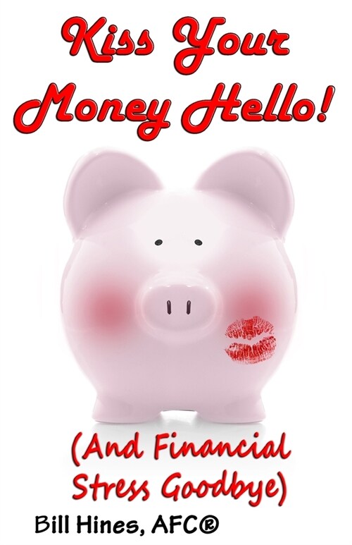 Kiss Your Money Hello!: (And Financial Stress Goodbye) (Paperback)