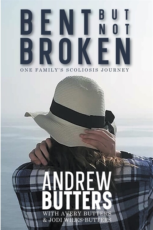 Bent But Not Broken: One Familys Scoliosis Journey (Paperback)