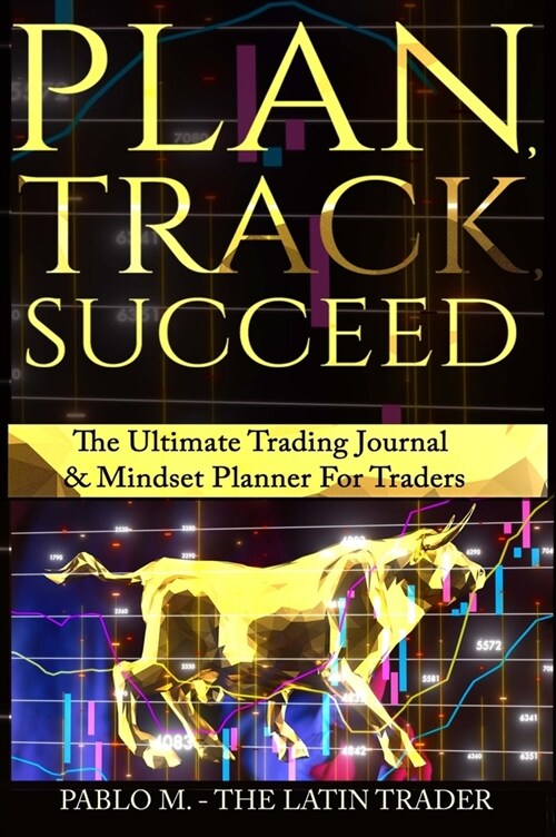 Plan, Track, Succeed: The Ultimate Trading Journal and Mindset Planner for Forex, Stocks, Options, Futures & Cryptocurrency Traders. Undated (Hardcover)