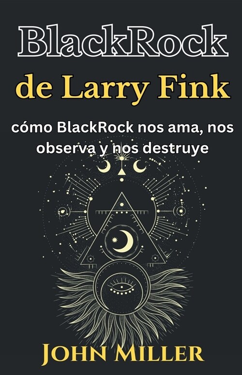 BlackRock de Larry Fink: c?o BlackRock nos ama, nos observa y nos destruye (Paperback)