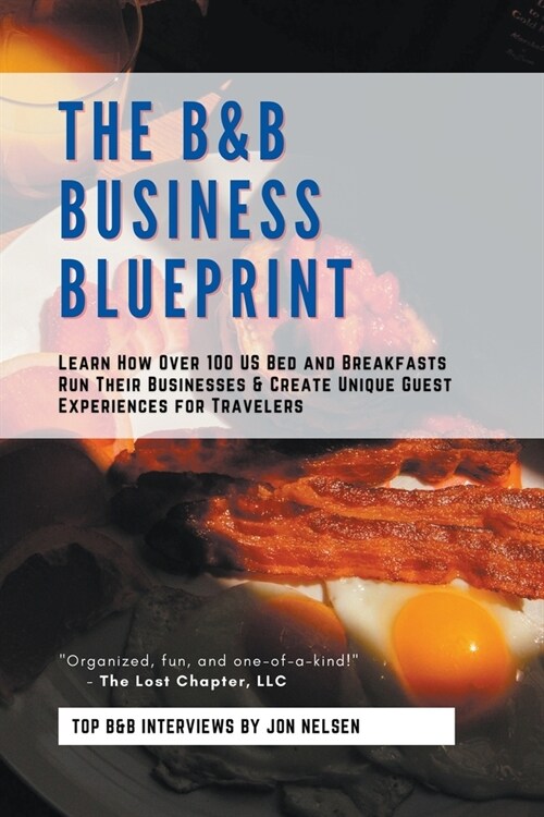 The B&B Business Blueprint: Learn How Over 100 US Bed and Breakfasts Run Their Businesses & Create Unique Guest Experiences for Travelers (Paperback)