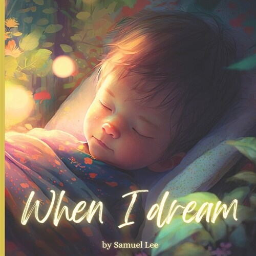 When I Dream: Kids bedtime picture book to inspire children / Rhyming Story / Ages 2-8 (Paperback)