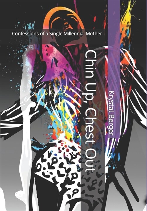 Chin up, Chest out: Confessions of a Single Millennial Mother (Paperback)
