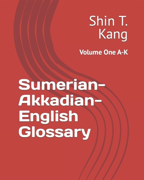 Sumerian-Akkadian-English Glossary: Volume One A-K (Paperback)