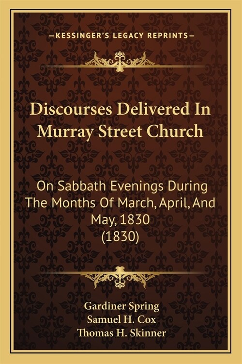 Discourses Delivered In Murray Street Church: On Sabbath Evenings During The Months Of March, April, And May, 1830 (1830) (Paperback)