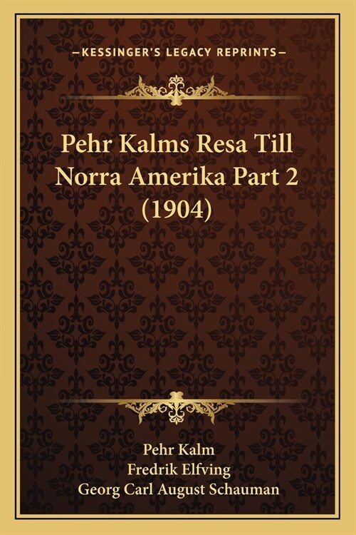 Pehr Kalms Resa Till Norra Amerika Part 2 (1904) (Paperback)