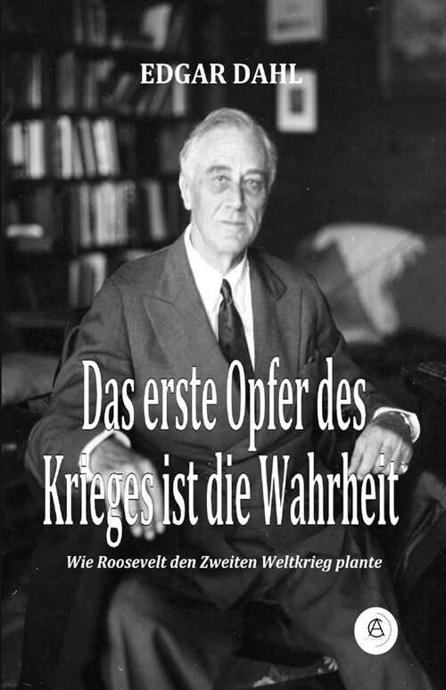 Das erste Opfer des Krieges ist die Wahrheit: Wie Roosevelt den Zweiten Weltkrieg plante (Paperback)