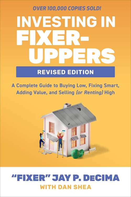 Investing in Fixer-Uppers, Revised Edition: A Complete Guide to Buying Low, Fixing Smart, Adding Value, and Selling (or Renting) High (Paperback, 2)