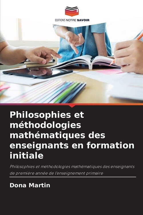 Philosophies et m?hodologies math?atiques des enseignants en formation initiale (Paperback)