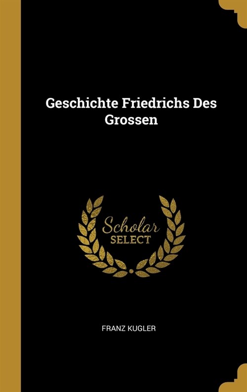 Geschichte Friedrichs Des Grossen (Hardcover)