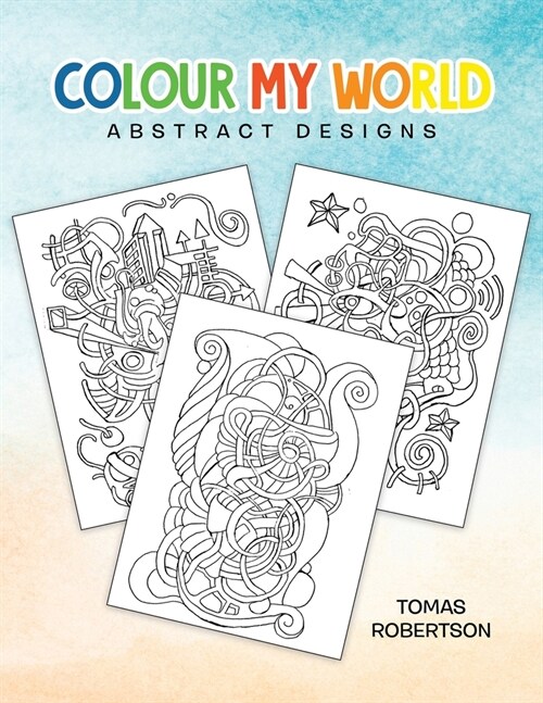 Colour My World: Abstract Designs (Paperback)
