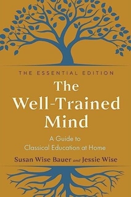 The Well-Trained Mind: A Guide to Classical Education at Home (Hardcover)