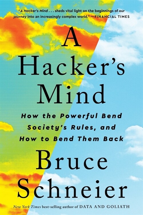 A Hackers Mind: How the Powerful Bend Societys Rules, and How to Bend Them Back (Paperback)