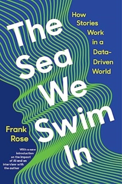 The Sea We Swim in: How Stories Work in a Data-Driven World (Paperback)