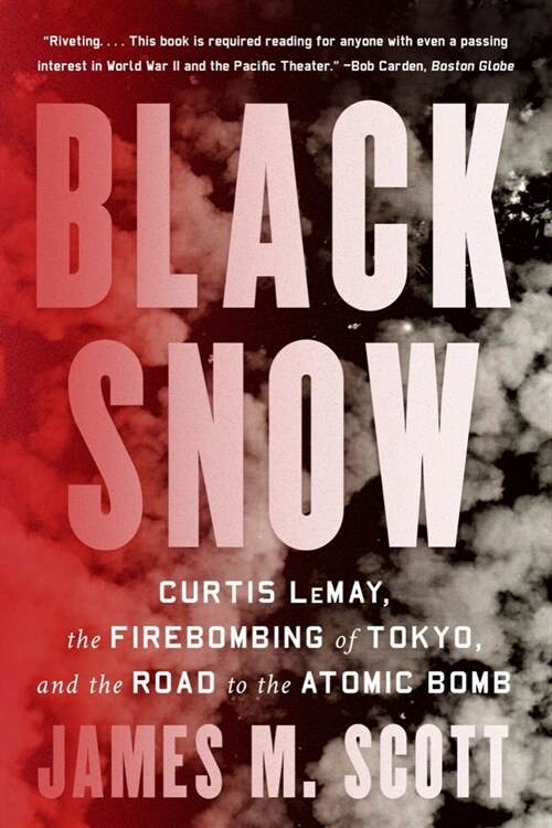Black Snow: Curtis Lemay, the Firebombing of Tokyo, and the Road to the Atomic Bomb (Paperback)