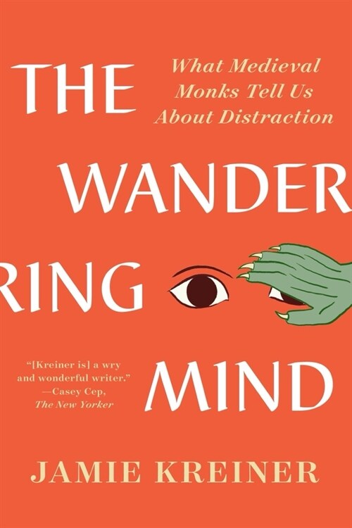The Wandering Mind: What Medieval Monks Tell Us about Distraction (Paperback)