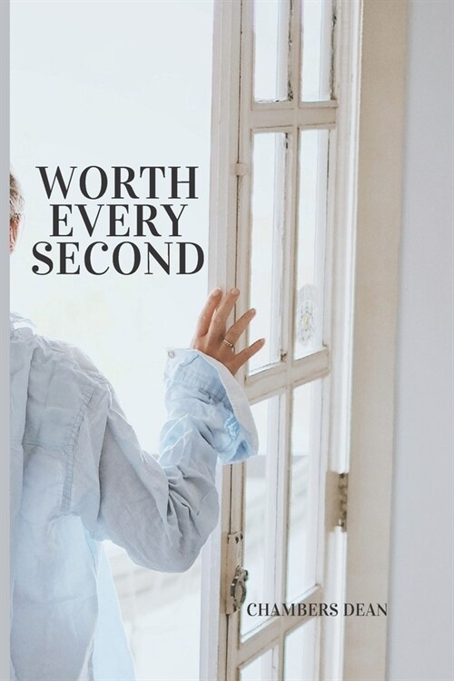 Worth Every Second: Unlocking the Secrets to Living a Fulfilling Life One Second at a Time (Paperback)