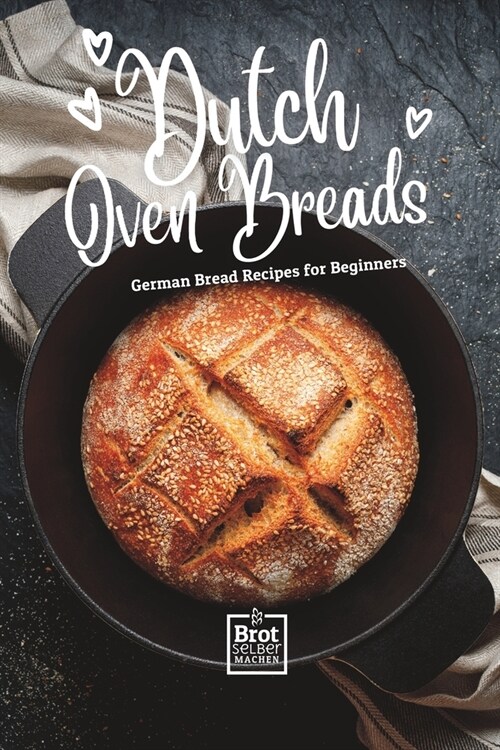 Dutch Oven Breads - German Bread Recipes for Beginners: No sourdough hassle, no problems (Paperback)