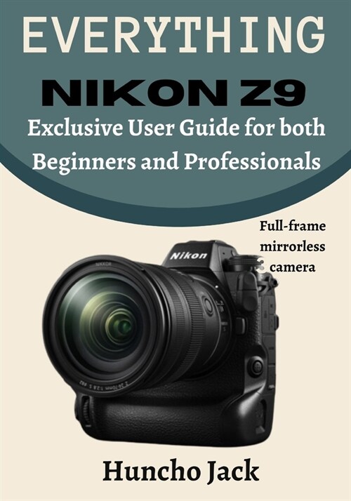 EVERYTHING Nikon Z9: Exclusive User Guide for Beginners and Professionals (Paperback)