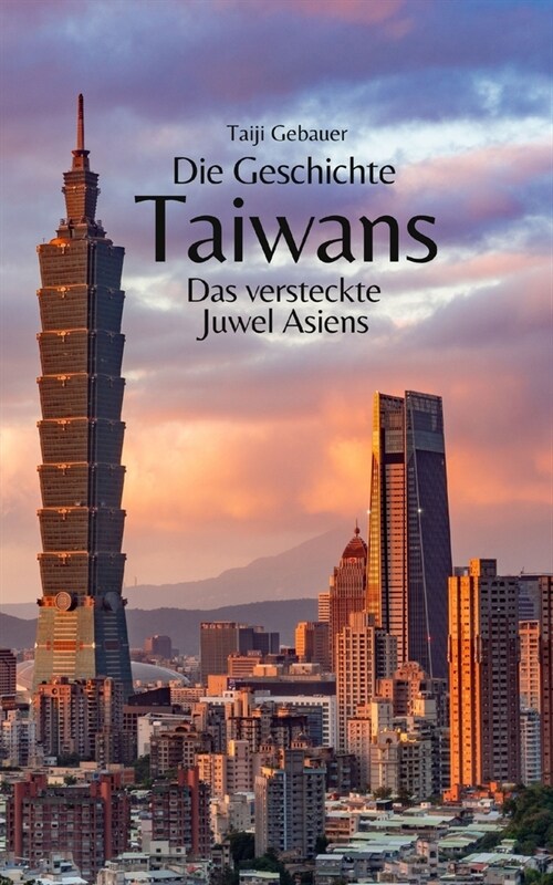 Die Geschichte Taiwans: Das versteckte Juwel Asiens (Paperback)