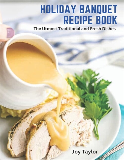 Holiday Banquet Recipe Book: The Utmost Traditional and Fresh Dishes (Paperback)