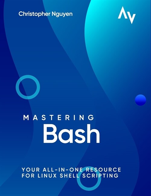 Mastering Bash: Your All-in-One Resource for Linux Shell Scripting (Paperback)