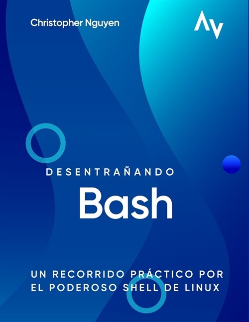 Desentra?ndo Bash: Un Recorrido Pr?tico por el Poderoso Shell de Linux (Paperback)