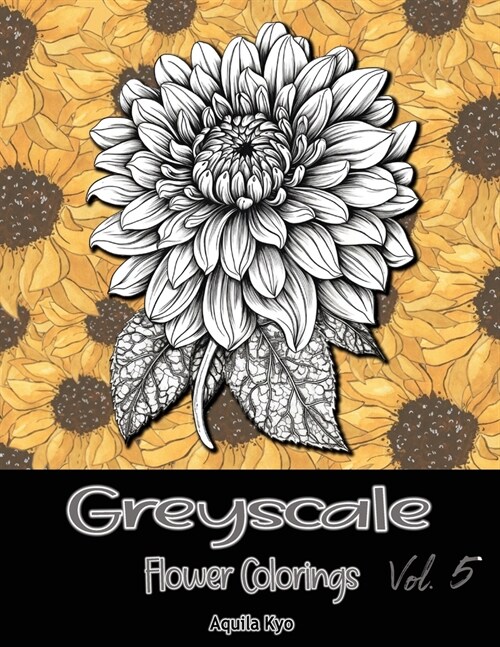 Grey Scale Flower Colorings Volume 5 (Paperback)