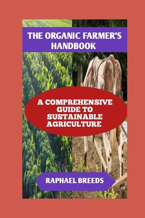 The Organic Farmers Handbook: A Comprehensive Guide to Sustainable Agriculture (Paperback)