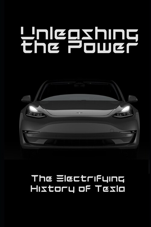 Unleashing the Power: The Electrifying History of Tesla Corporation (Paperback)