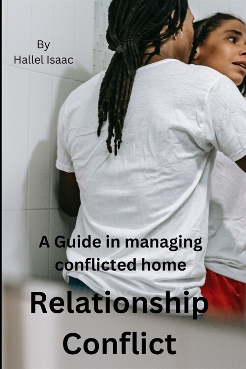 Relationship Conflict: A Guide in managing conflicted home (Paperback)