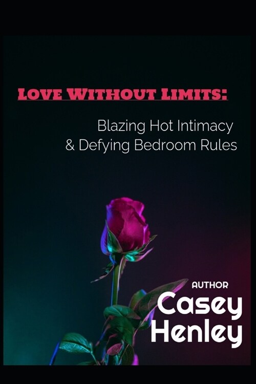 Love Without Limits: Blazing Hot Intimacy & Defying Bedroom Rules (Paperback)