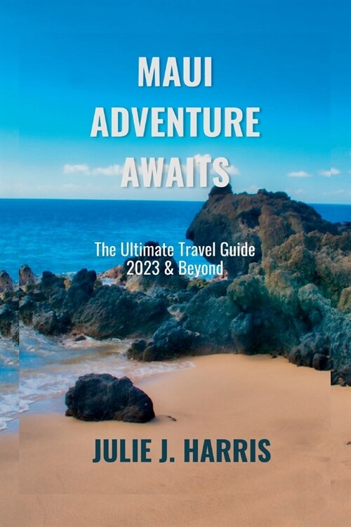 Maui Adventure Awaits: The Ultimate Travel Guide 2023 & Beyond (Paperback)