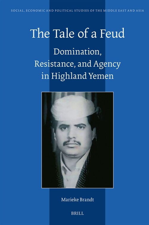 The Tale of a Feud: Domination, Resistance, and Agency in Highland Yemen (Hardcover)