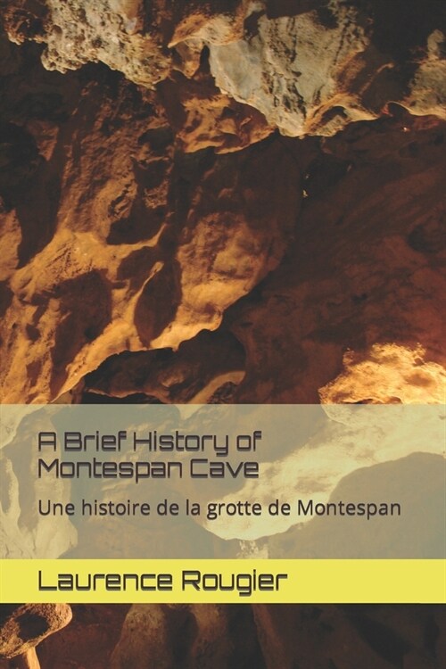 A Brief History of Montespan Cave: Une histoire de la grotte de Montespan (Paperback)