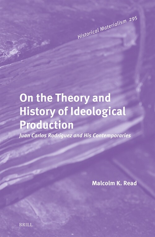 On the Theory and History of Ideological Production: Juan Carlos Rodr?uez and His Contemporaries (Hardcover)