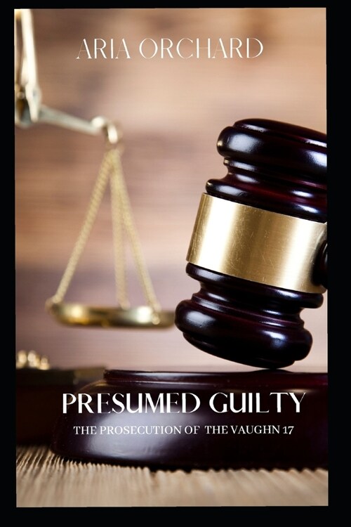 Presumed Guilty: The Prosecution of The Vaughn 17 (Paperback)