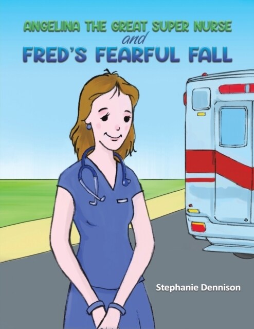 Angelina the Great Super Nurse and Freds Fearful Fall (Paperback)