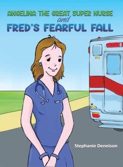 Angelina the Great Super Nurse and Freds Fearful Fall (Hardcover)