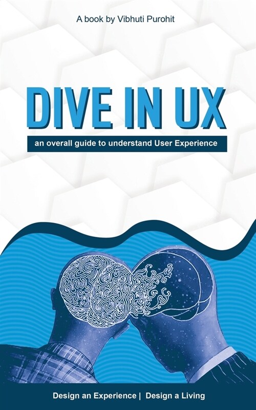 Dive in Ux: An Overall Guide to Understand User Experience (Paperback)